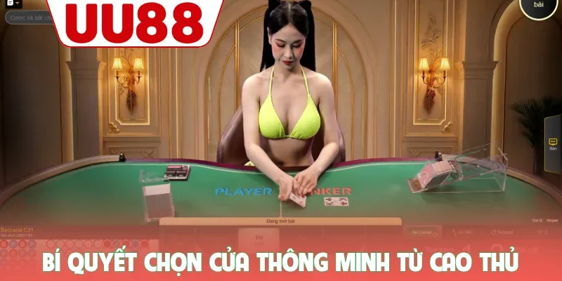 Cách Chơi Baccarat UU88 - Khám Phá Luật Và Bí Kíp Bất Bại 2 Bí quyết chọn cửa thông minh từ cao thủ