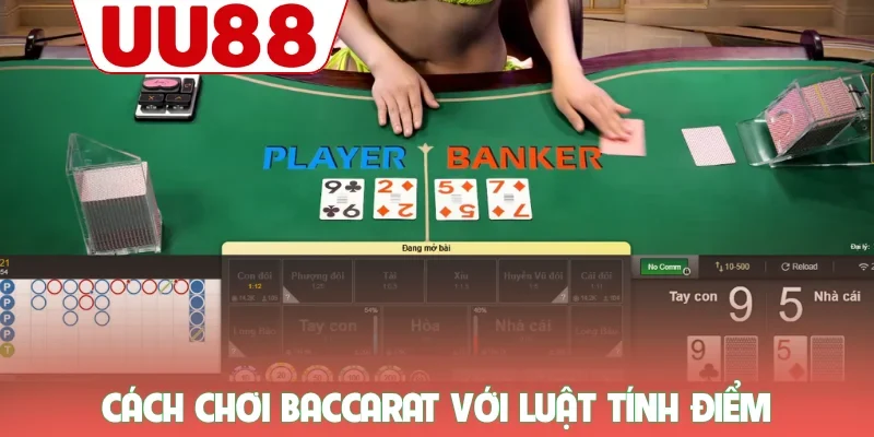 Cách Chơi Baccarat UU88 - Khám Phá Luật Và Bí Kíp Bất Bại 1 Cách chơi baccarat với luật tính điểm
