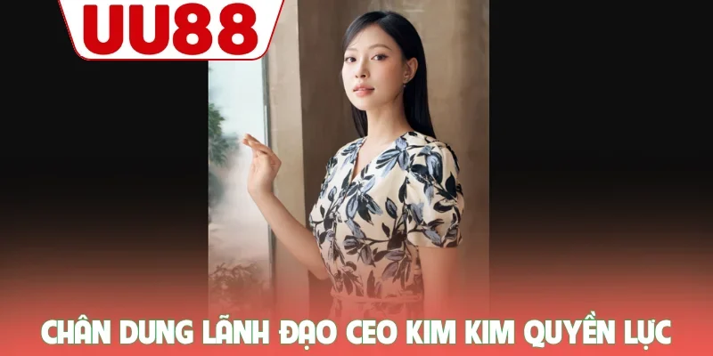 CEO Kim Kim 1 Chân dung lãnh đạo CEO Kim Kim quyền lực