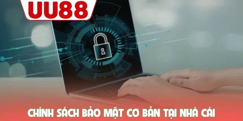 Chính sách bảo mật 1 Chính sách bảo mật cơ bản tại nhà cái