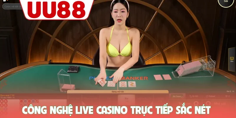 Casino 1 Công nghệ live casino UU88 trực tiếp sắc nét