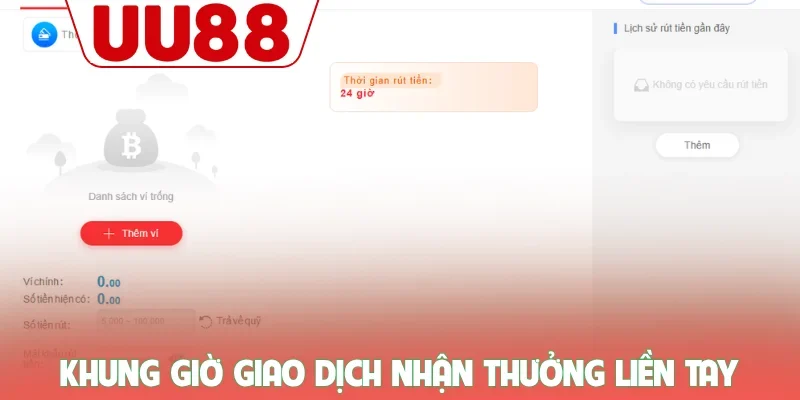 Rút Tiền UU88 - Hướng Dẫn Giao Dịch An Toàn Tuyệt Đối 2 Khung giờ giao dịch nhận thưởng liền tay