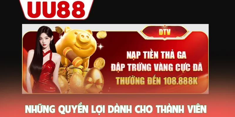Đăng Ký UU88 - Quy Trình Chuẩn Nhất Dành Cho Người Mới 3 Những quyền lợi dành cho thành viên